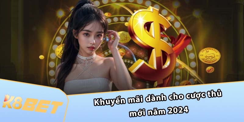 Khuyến mãi dành cho cược thủ mới năm 2024